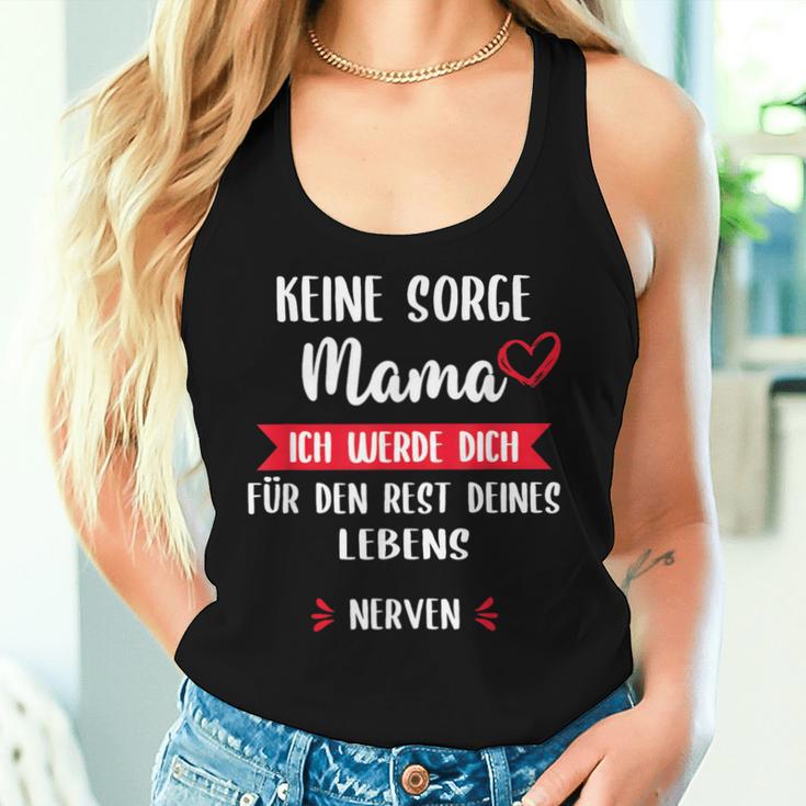 Keine Sorge Mama Ich Werde Dich Für Den Rest Deines Leben Tank Top Frauen Geschenke für Sie