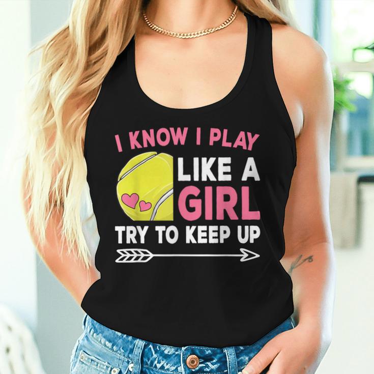 I Know I Play Like A Girl Try To Keep Up Cute Tennis Women Tank Top Gifts for Her