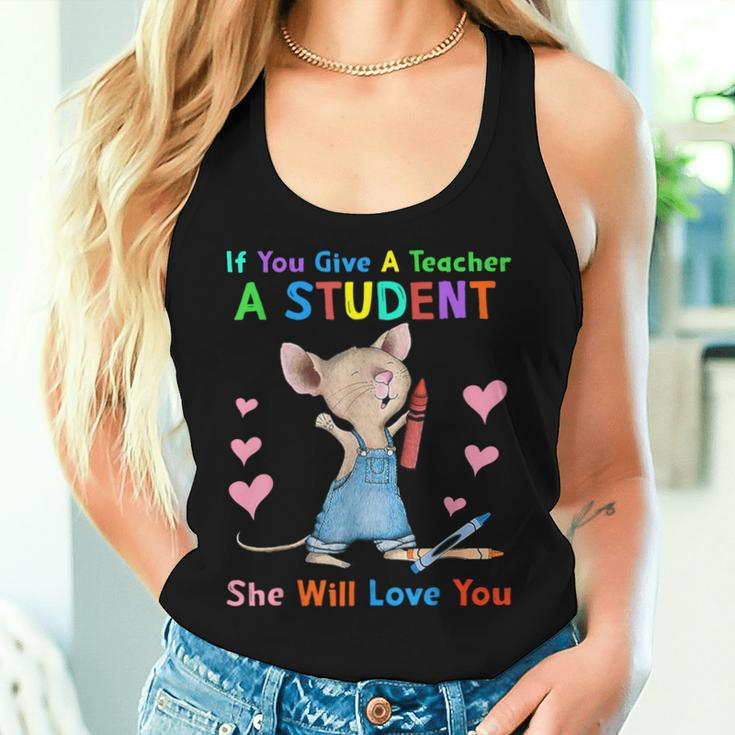 Mouse If You Give A Teacher A Student She Will Love You Women Tank Top Gifts for Her