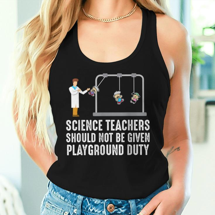 Science Teacher Should Not Be Given Playground Duty Women Tank Top Gifts for Her