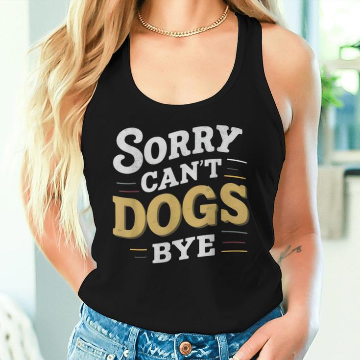 Sorry Can't Dogs Bye Hundeliebhaber Hundame Welpe Mama Hund Papa Tank Top Frauen Geschenke für Sie