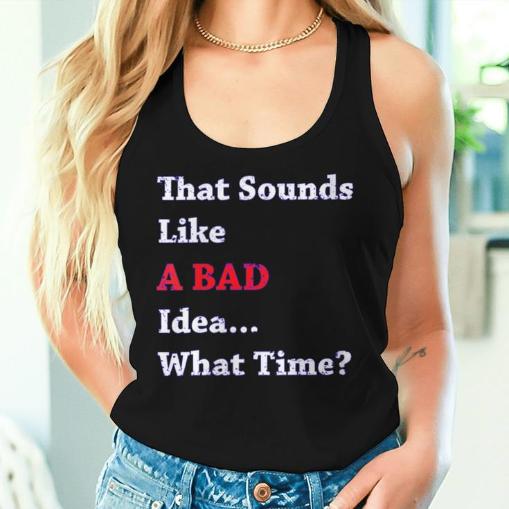 That Sounds Like A Bad Idea What Time Women Tank Top Gifts for Her