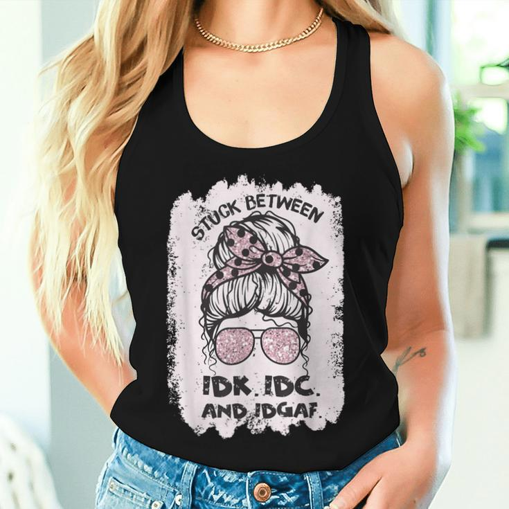Stuck Between Idk Idc And Idgaf Messy Bun Sunglasses Women Tank Top Gifts for Her