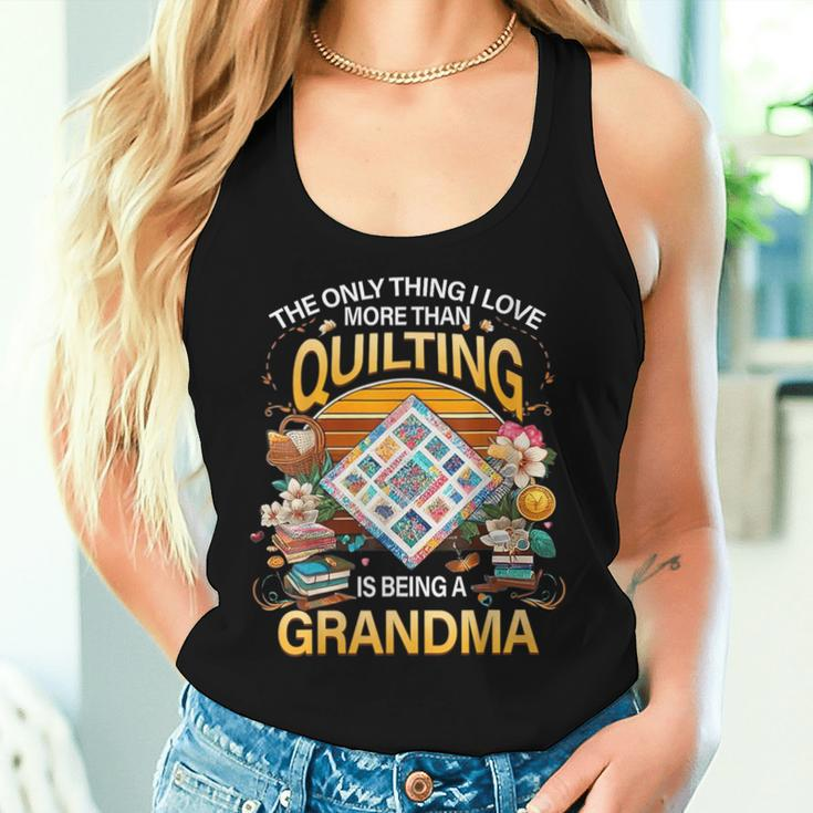 The Only Thing I Love More Than Quilting Is Being A Women Tank Top Gifts for Her