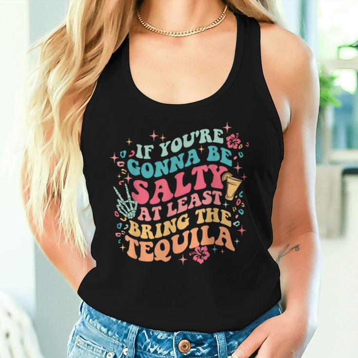 If You're Gonna Be Salty At Least Bring The Tequila Womens Women Tank Top Gifts for Her
