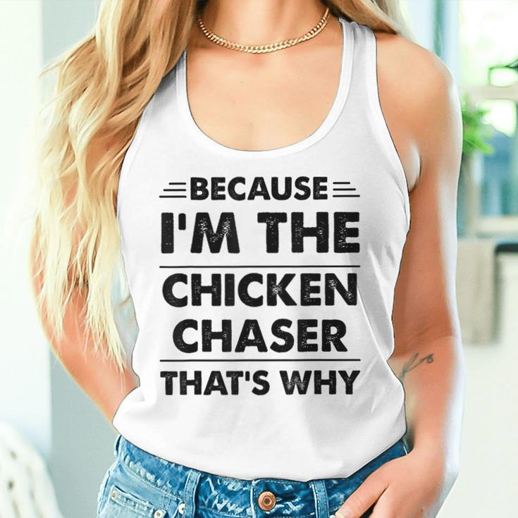 Because Im The Chicken Chaser That's Why Women Tank Top Gifts for Her