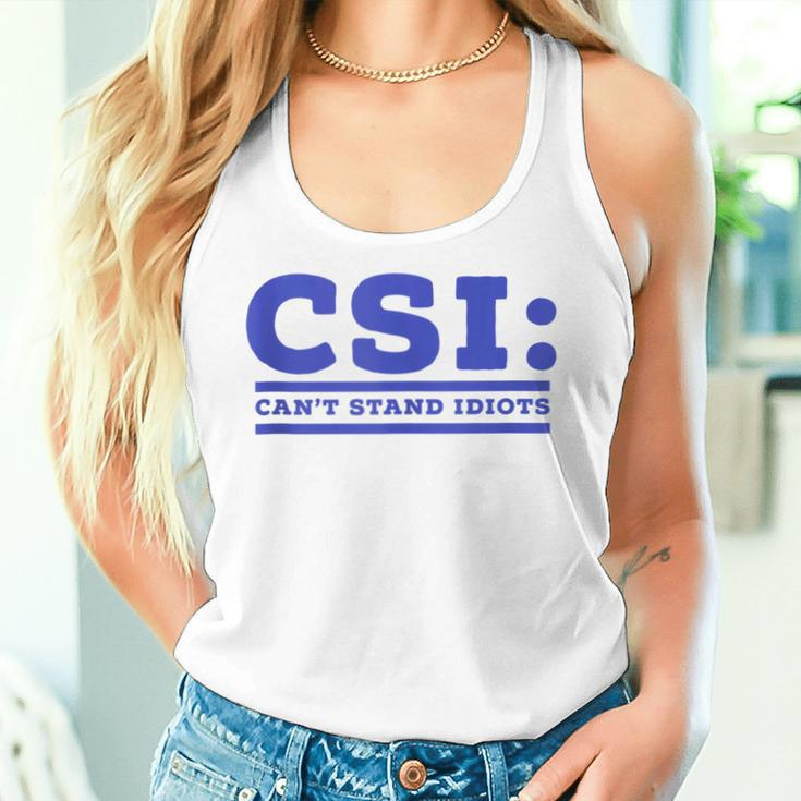 Csi Can’T Stand Idiots Sarcastic Dad Joke Dad Pun Women Tank Top Gifts for Her