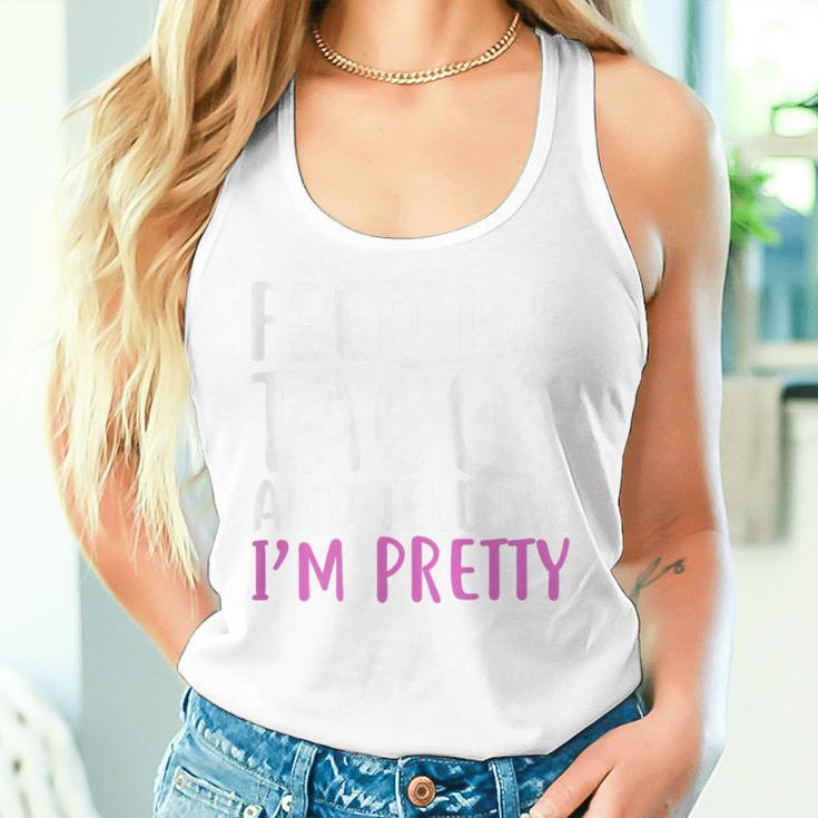 Feed Me Tacos And Tell Me I'm Pretty For Food Lovers Women Tank Top Gifts for Her