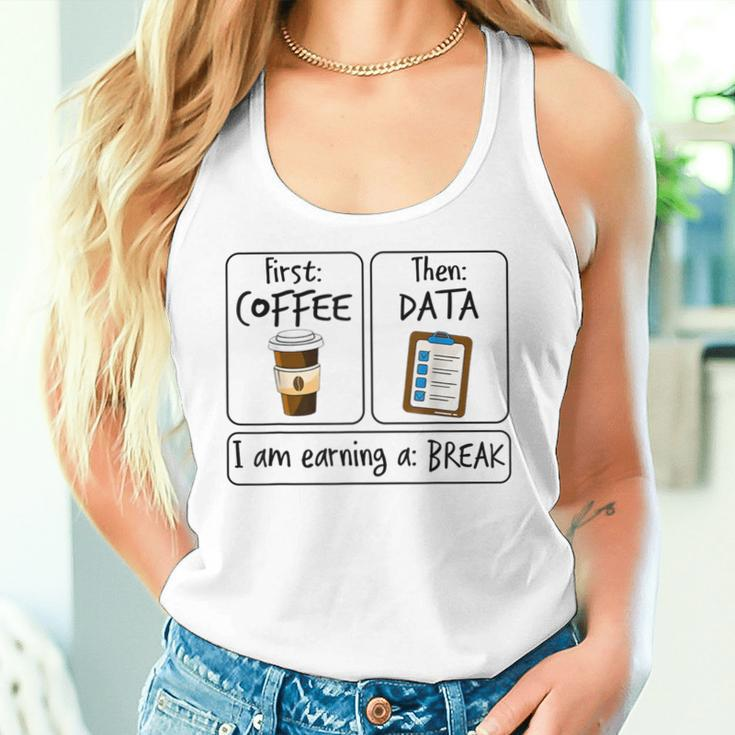 First Coffee Then Data I'am Earning A Break First Then Women Tank Top Gifts for Her