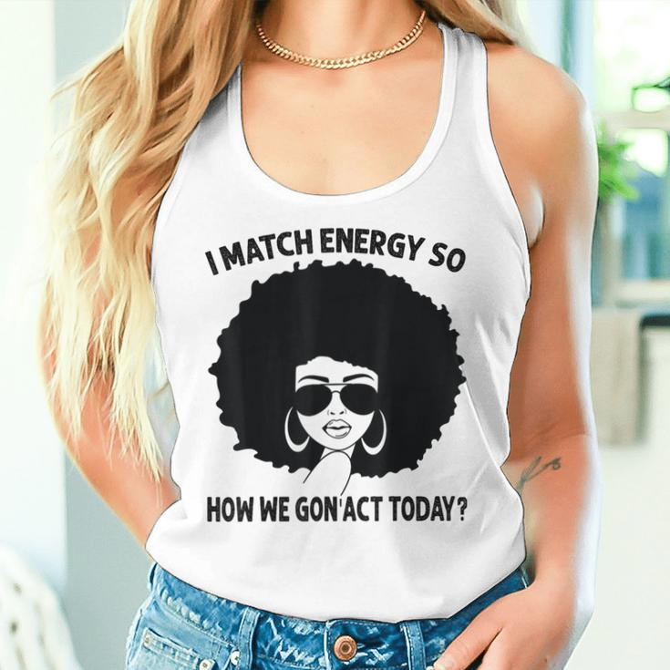 I Match Energy So How We Gon' Act Today Messy Bun Afro Woman Women Tank Top Gifts for Her