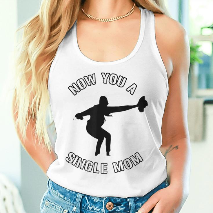 Now You A Single Mom Mother Day Women Tank Top Gifts for Her