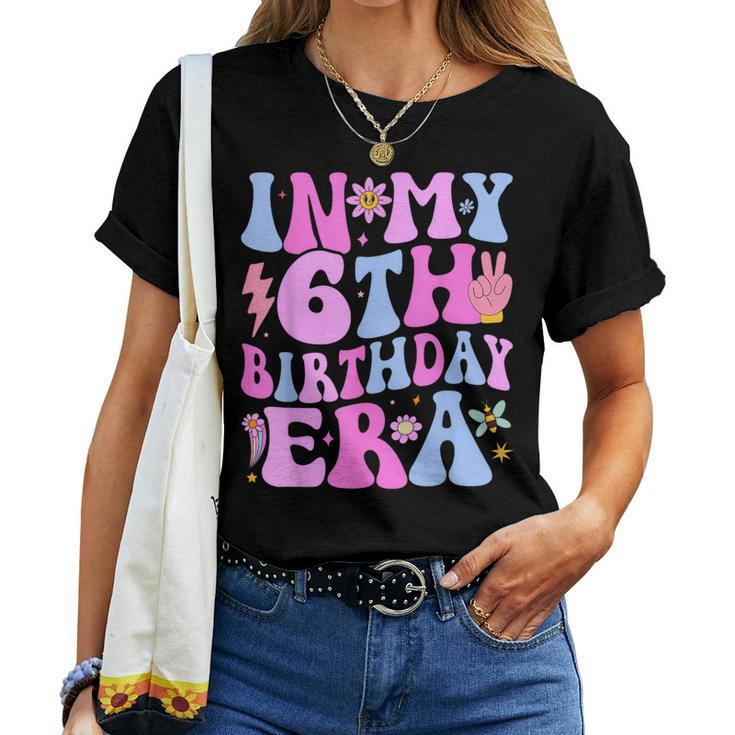 In My 6Th Birthday Era Six Bday 6 Year Old Birthday Girl Women T-shirt