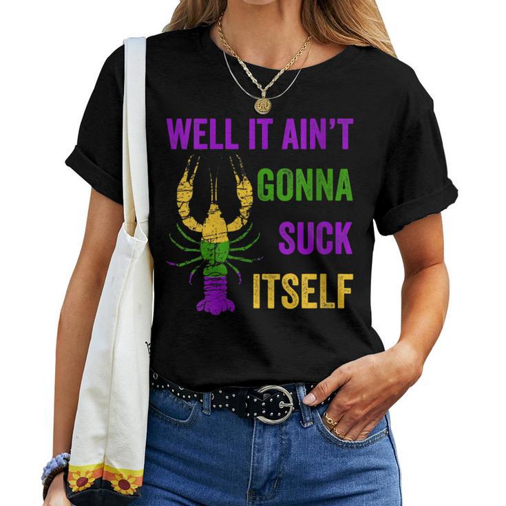 Well It Ain't Gonna Suck Itself Crawfish Mardi Gras Diy Women T-shirt