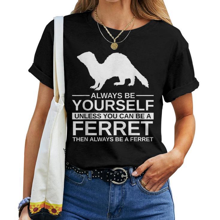 Always Be Yourself Ferret For Weasel Pet Women T-shirt