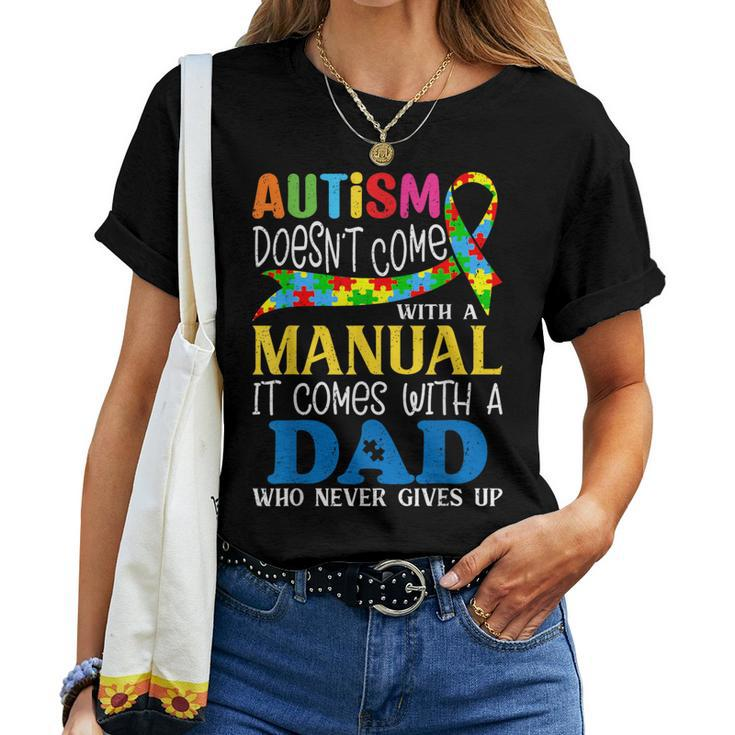 Autism Dad Doesn't Come With A Manual Autism Awareness Women T-shirt