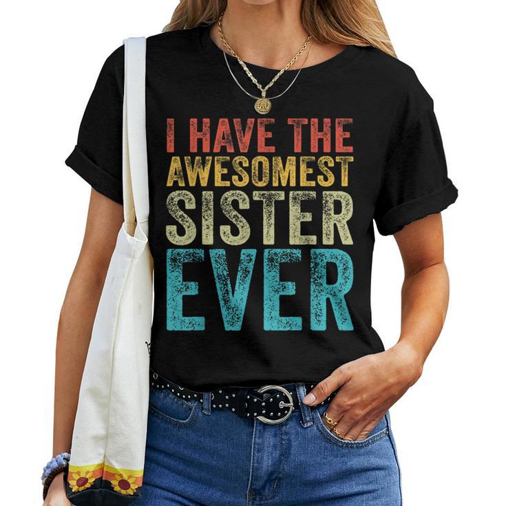 I Have The Awesomest Sister Ever My Sister Birthday Vintage Women T-shirt