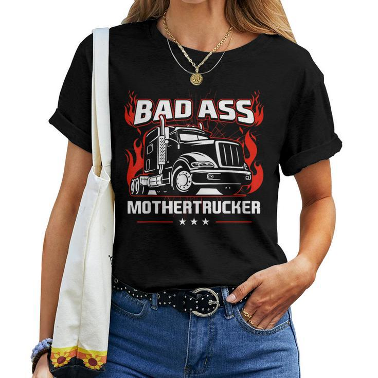 Bad Ass Mother Trucker Truck Driving For Father's Day Women T-shirt