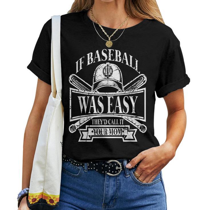 If Baseball Was Easy They Would Call It Your Mom Women T-shirt