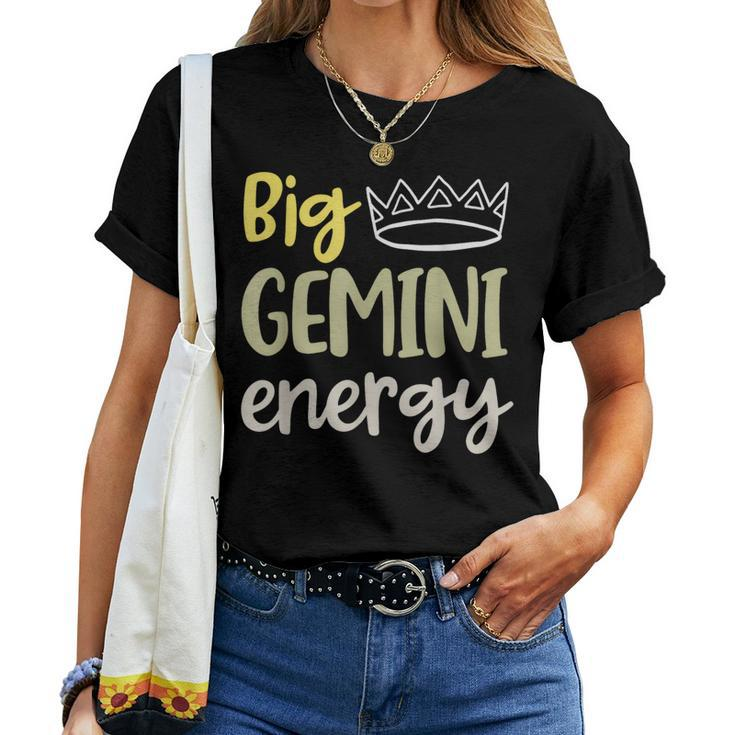 Big Gemini Energy Gemini Queen King June Birthday May Women T-shirt