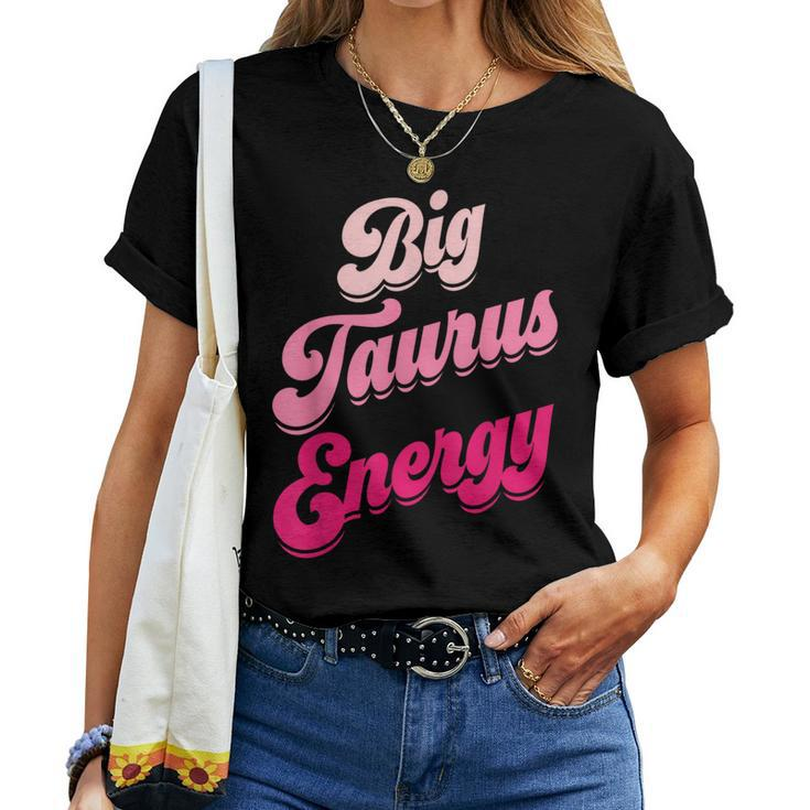 Big Taurus Energy Zodiac Sign Taurus Season Birthday Women T-shirt