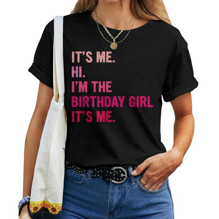 Birthday Girl Its Me Hi Im The Birthday Girl Its Me Women T-shirt