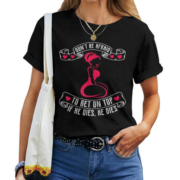 Bold Girls If He Dies He Dies Don’T Be Afraid To Get On Top Women T-shirt