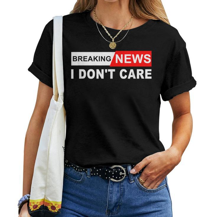 Breaking News I Don't Care Quote Sarcastic Women T-shirt