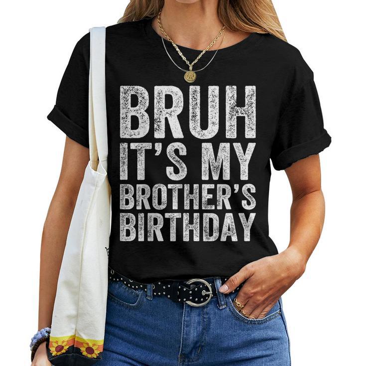 Bruh It's My Brother's Birthday Bday Sister Women T-shirt