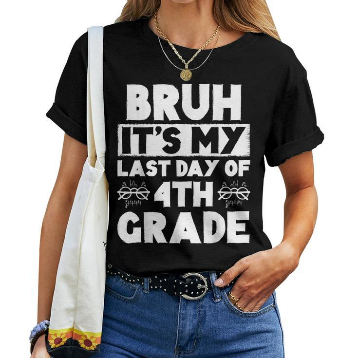 Bruh It's My Last Day Of 4Th Grade Teacher Summer Vacation Women T-shirt