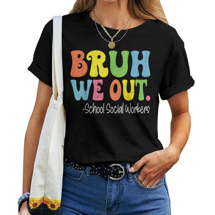 Bruh We Out School Social Workers Last Day Of School Groovy Women T-shirt