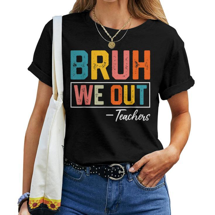 Bruh We Out Teachers Out Of School Women T-shirt
