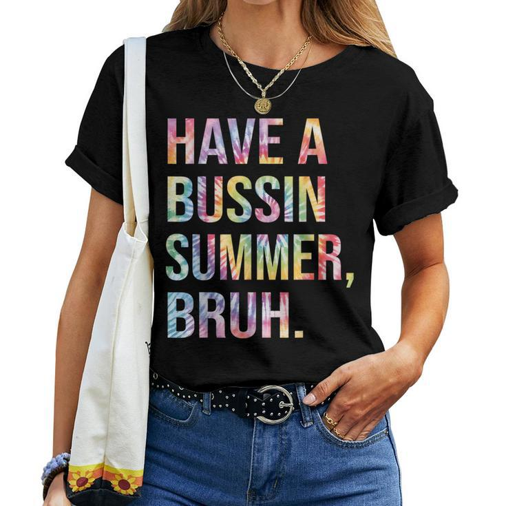 Have A Bussin Summer BruhBust Tie Dye Teacher Hello Summer Women T-shirt