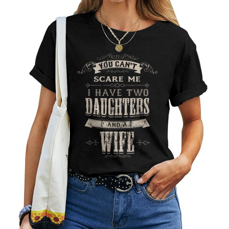 You Cant Scare Me I Have 2 Daughters And Wife Retro Vintage Women T-shirt