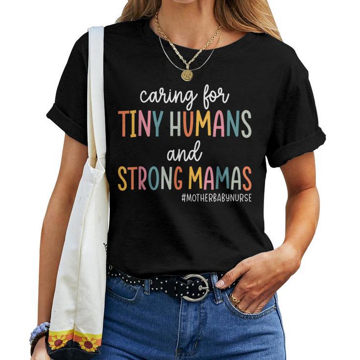 Caring For Tiny Humans And Strong Mamas Mother Baby Nurse Women T-shirt