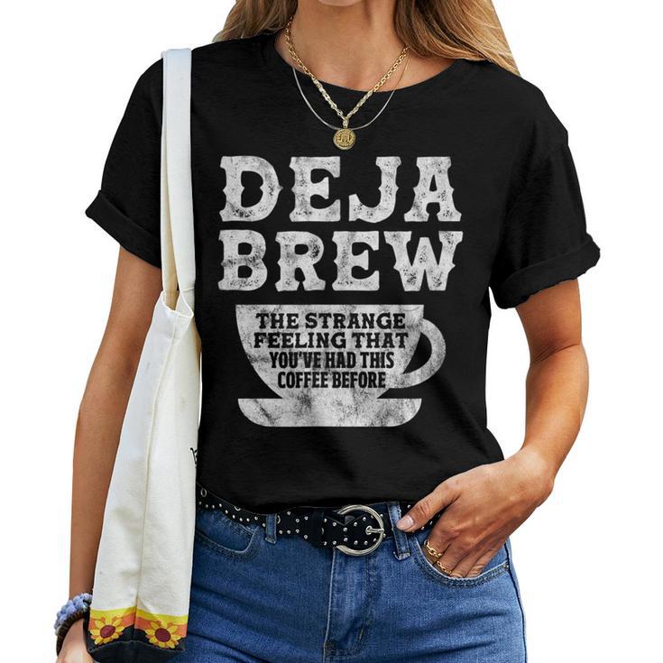 Coffee Deja Brew The Strange Feeling That You Had Distressed Women T-shirt