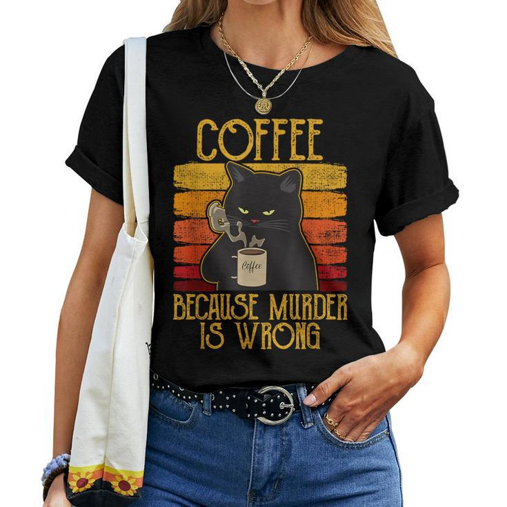 Coffee Because Murder Is Wrong Women's Cat Coffee Vintage Women T-shirt
