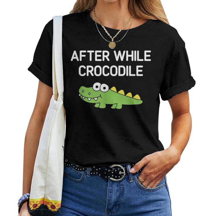 After While Crocodile Jokes Sarcastic Women T-shirt