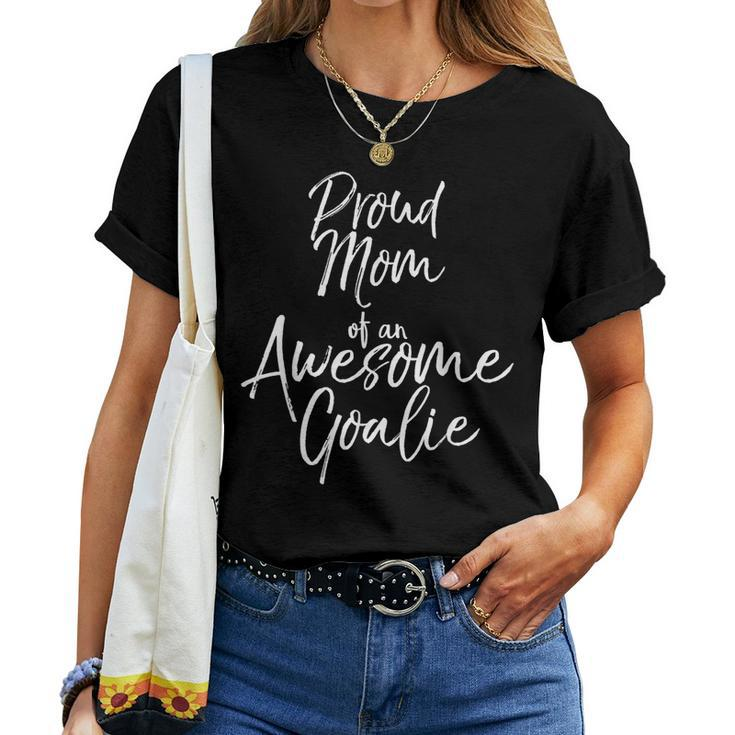 Cute Soccer Mom Saying Proud Mom Of An Awesome Goalie Women T-shirt