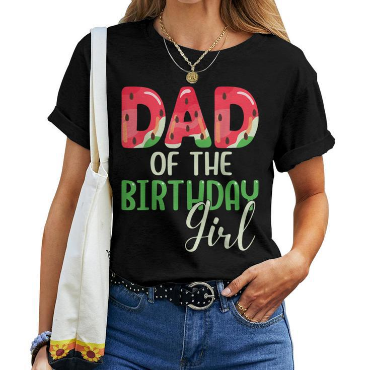 Dad Of The Birthday Girl Watermelon Family Matching Women T-shirt