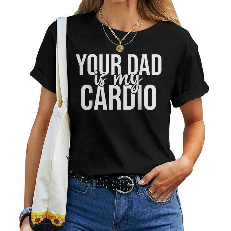 Your Dad Is My Cardio Groovy Gym Workouts Presents For Mom Women T-shirt