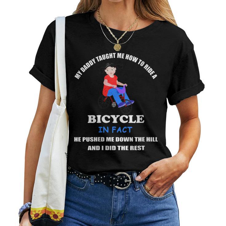 My Dady Taught Me How To Ride A Bicycle Dad Joke Humor Women T-shirt