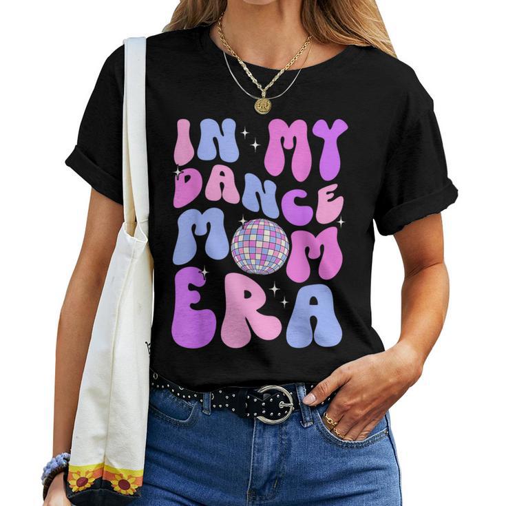 In My Dance Mom Era Groovy Disco Dancer Mama Mother's Day Women T-shirt