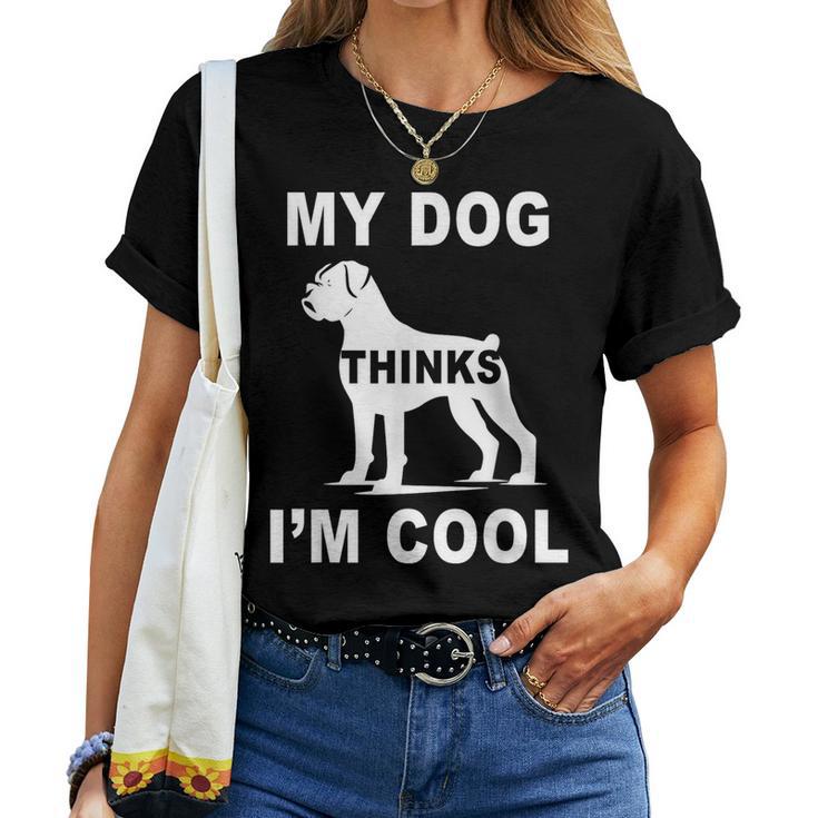 My Dog Think I'm Cool Boxer-Hundeliebhaber Papa Mama Familie Lustig T-shirt Frauen