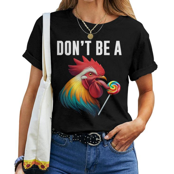 Don't Be A Sucker Cock Chicken Sarcastic Quote Women T-shirt