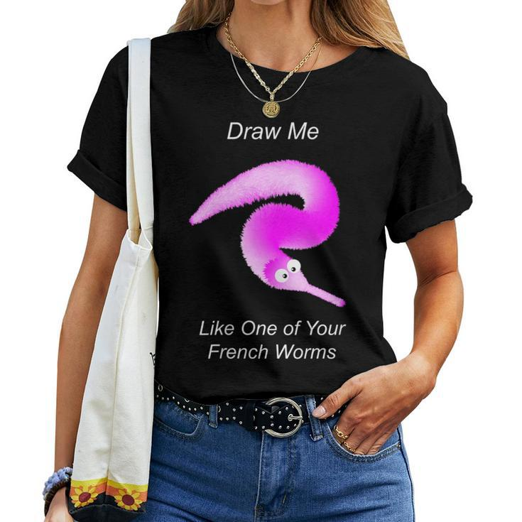 Draw Me Like One Of Your French Worms Worm On A String Meme Women T-shirt