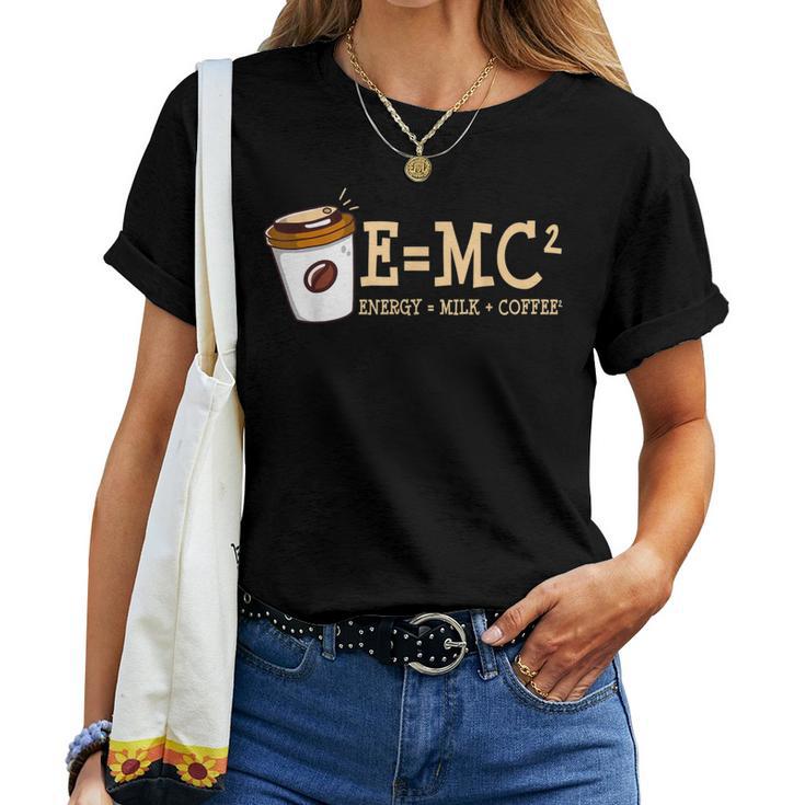 E Mc² Energy Equal Milk And Coffee Quote Women T-shirt