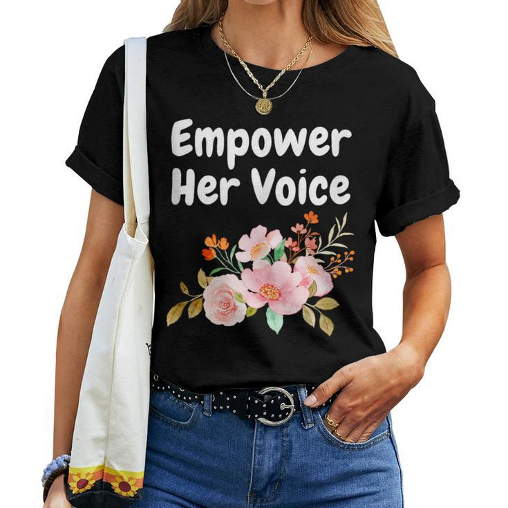 Empower Her Voice Advocate Equality Feminists Woman Women T-shirt