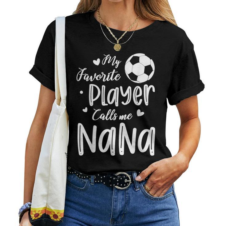My Favorite Player Calls Me Nana Soccer Player Women T-shirt