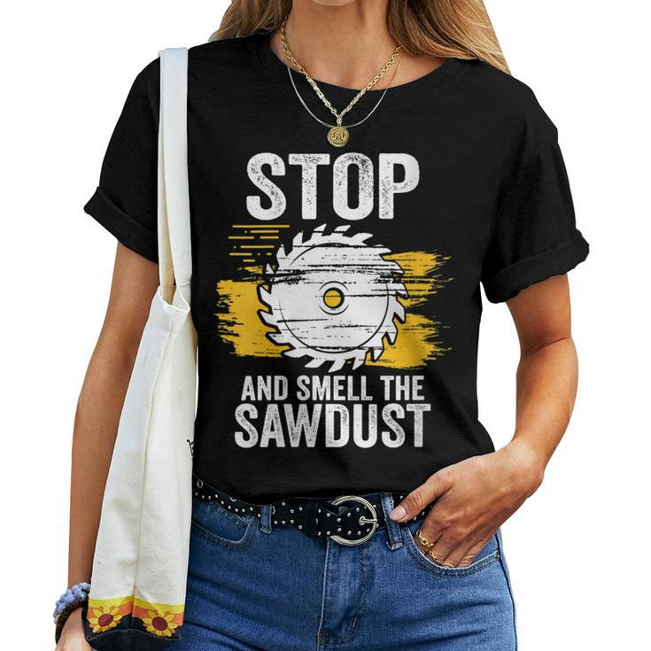 Carpentry Stop And Smell The Sawdust Working Carpenter Women T-shirt