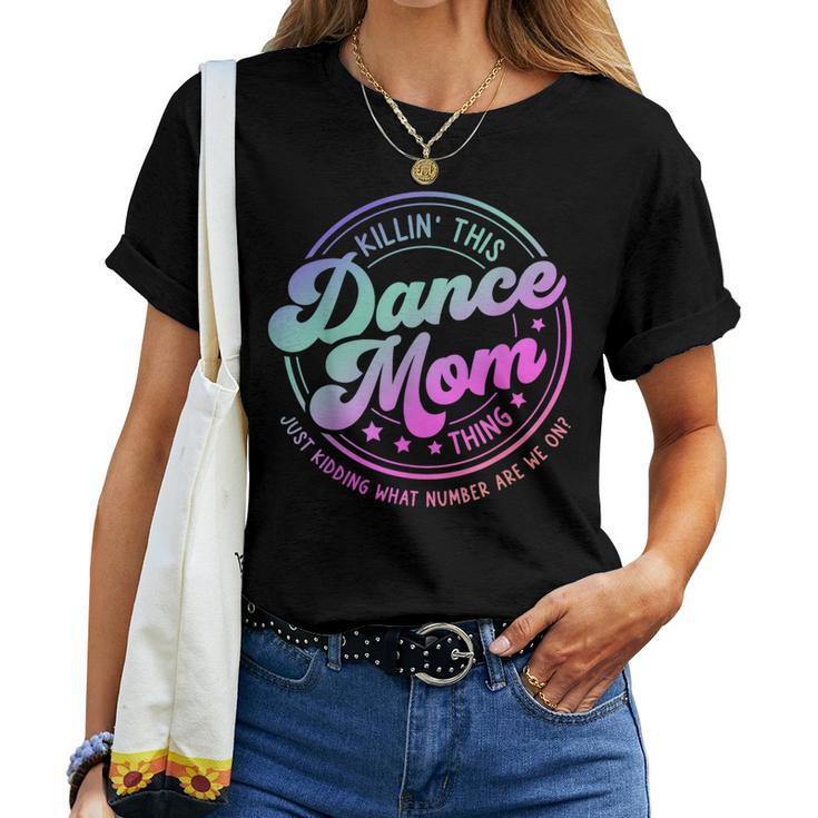 Dance Mom Mother's Day Killin' This Dance Mom Thing Women T-shirt
